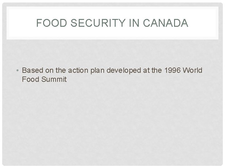 FOOD SECURITY IN CANADA • Based on the action plan developed at the 1996