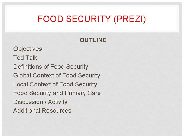 FOOD SECURITY (PREZI) OUTLINE Objectives Ted Talk Definitions of Food Security Global Context of