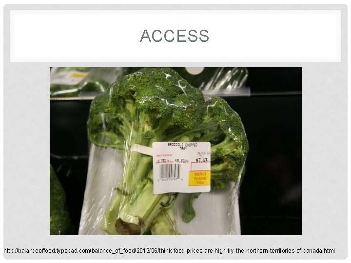ACCESS http: //balanceoffood. typepad. com/balance_of_food/2012/06/think-food-prices-are-high-try-the-northern-territories-of-canada. html 