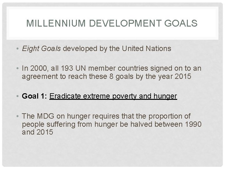 MILLENNIUM DEVELOPMENT GOALS • Eight Goals developed by the United Nations • In 2000,