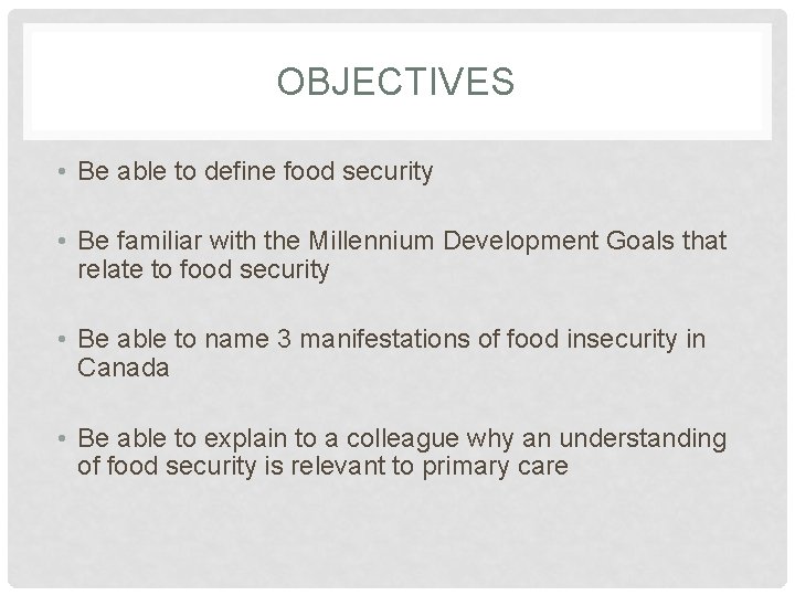 OBJECTIVES • Be able to define food security • Be familiar with the Millennium