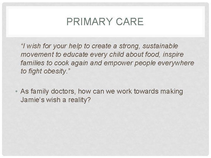 PRIMARY CARE “I wish for your help to create a strong, sustainable movement to