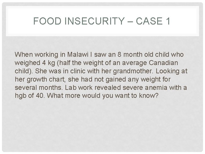 FOOD INSECURITY – CASE 1 When working in Malawi I saw an 8 month