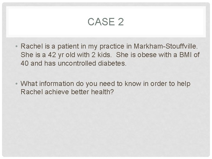 CASE 2 • Rachel is a patient in my practice in Markham-Stouffville. She is