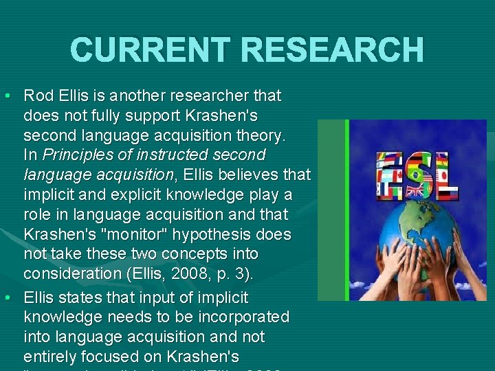 CURRENT RESEARCH • Rod Ellis is another researcher that does not fully support Krashen's
