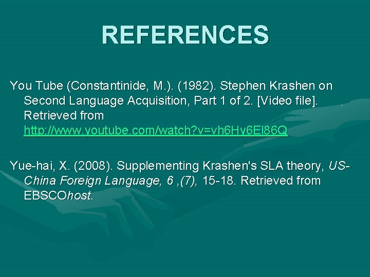 REFERENCES You Tube (Constantinide, M. ). (1982). Stephen Krashen on Second Language Acquisition, Part