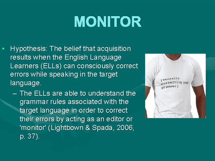 MONITOR • Hypothesis: The belief that acquisition results when the English Language Learners (ELLs)
