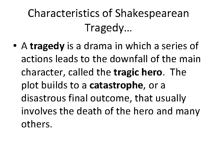 Characteristics of Shakespearean Tragedy… • A tragedy is a drama in which a series