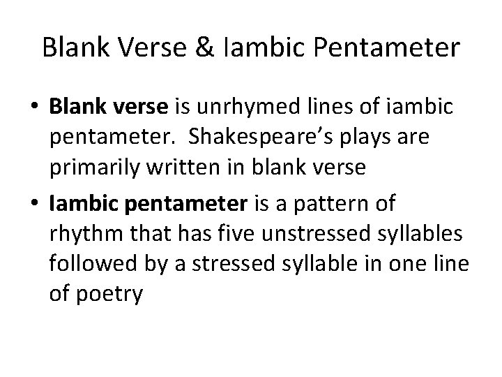 Blank Verse & Iambic Pentameter • Blank verse is unrhymed lines of iambic pentameter.