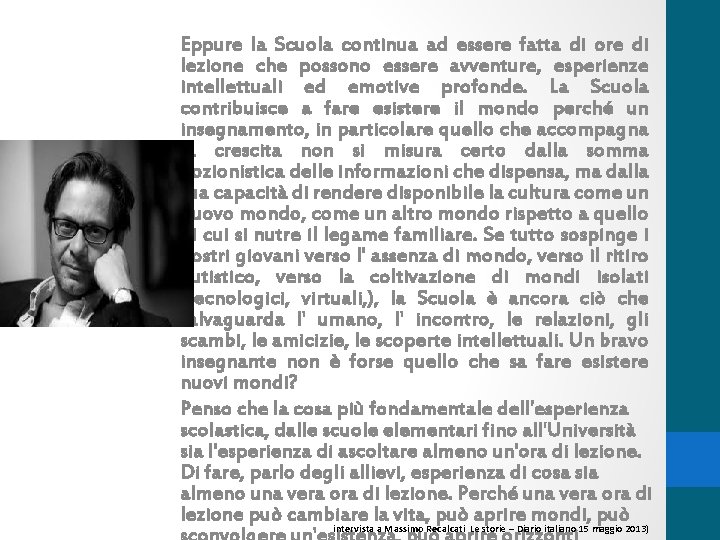 Eppure la Scuola continua ad essere fatta di ore di lezione che possono essere