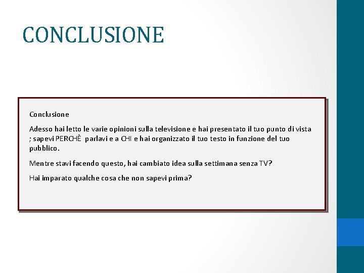 CONCLUSIONE Conclusione Adesso hai letto le varie opinioni sulla televisione e hai presentato il