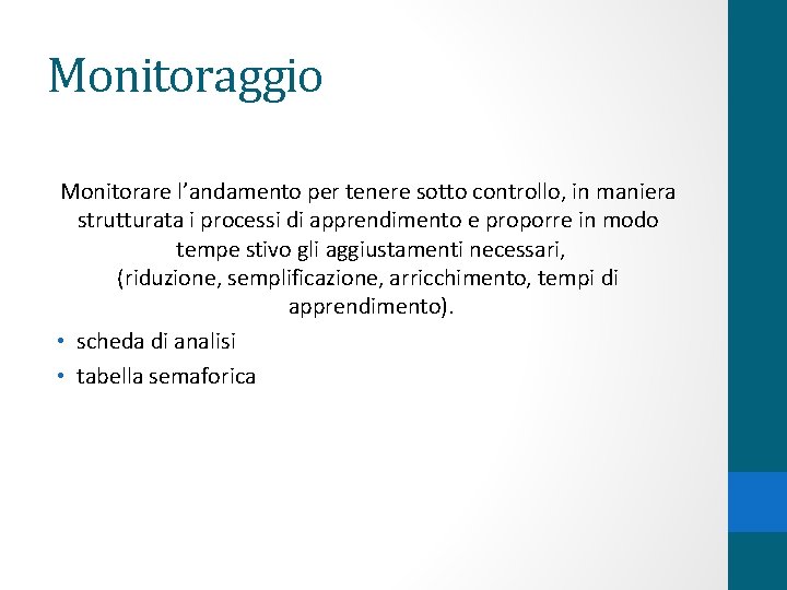 Monitoraggio Monitorare l’andamento per tenere sotto controllo, in maniera strutturata i processi di apprendimento