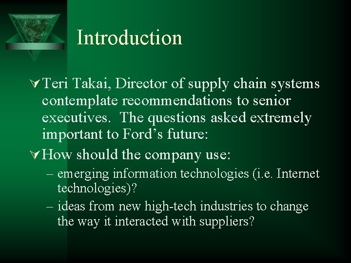 Introduction Ú Teri Takai, Director of supply chain systems contemplate recommendations to senior executives.