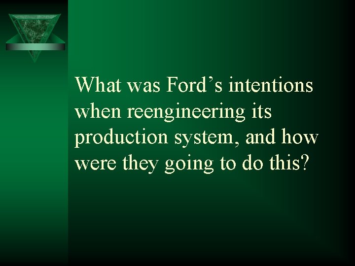 What was Ford’s intentions when reengineering its production system, and how were they going