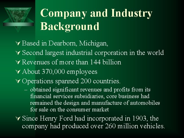 Company and Industry Background Ú Based in Dearborn, Michigan, Ú Second largest industrial corporation