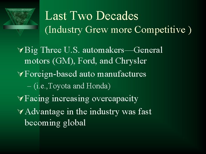 Last Two Decades (Industry Grew more Competitive ) Ú Big Three U. S. automakers—General
