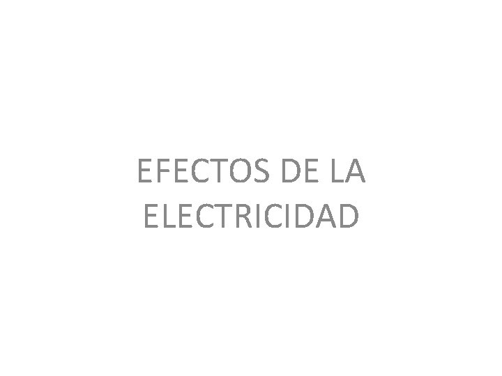 EFECTOS DE LA ELECTRICIDAD 
