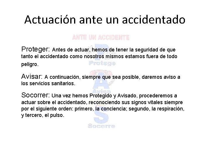 Actuación ante un accidentado Proteger: Antes de actuar, hemos de tener la seguridad de