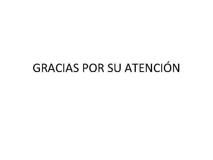 GRACIAS POR SU ATENCIÓN 