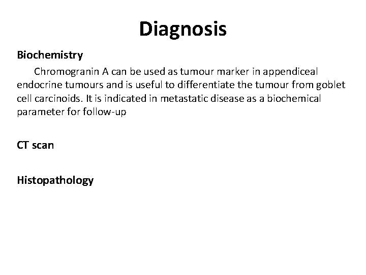 Diagnosis Biochemistry Chromogranin A can be used as tumour marker in appendiceal endocrine tumours