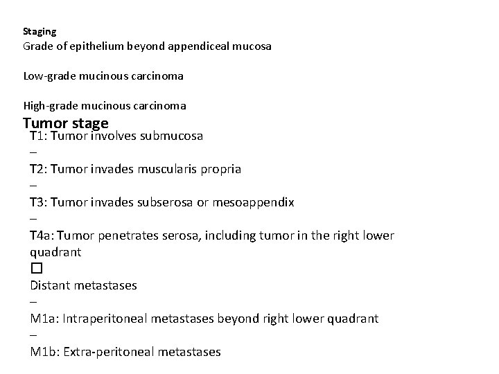 Staging Grade of epithelium beyond appendiceal mucosa Low-grade mucinous carcinoma High-grade mucinous carcinoma Tumor