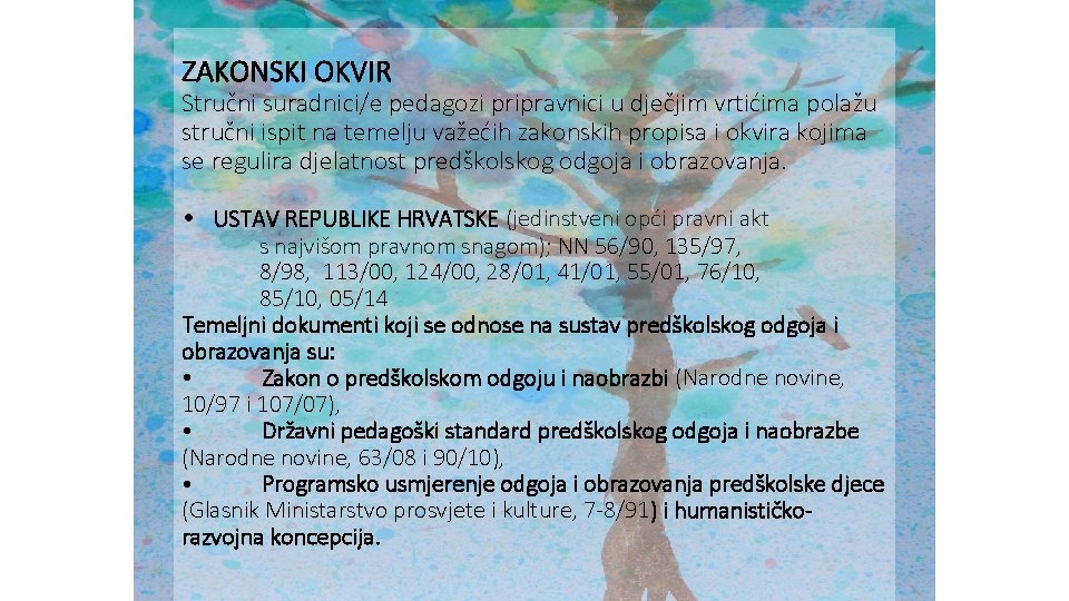 ZAKONSKI OKVIR Stručni suradnici/e pedagozi pripravnici u dječjim vrtićima polažu stručni ispit na temelju