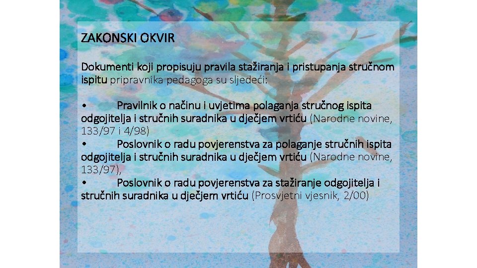 ZAKONSKI OKVIR Dokumenti koji propisuju pravila stažiranja i pristupanja stručnom ispitu pripravnika pedagoga su