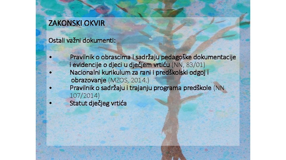 ZAKONSKI OKVIR Ostali važni dokumenti: • Pravilnik o obrascima i sadržaju pedagoške dokumentacije i