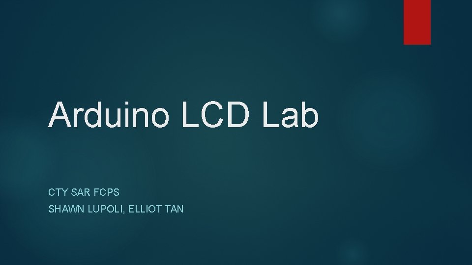 Arduino LCD Lab CTY SAR FCPS SHAWN LUPOLI, ELLIOT TAN 
