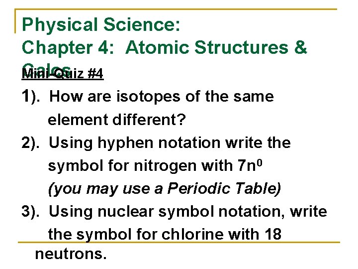Physical Science: Chapter 4: Atomic Structures & Calcs Mini-Quiz #4 1). How are isotopes