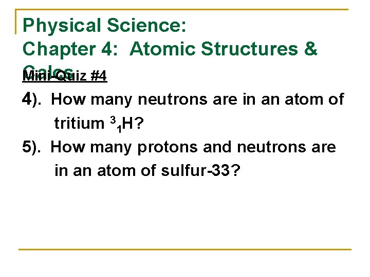 Physical Science: Chapter 4: Atomic Structures & Calcs Mini-Quiz #4 4). How many neutrons