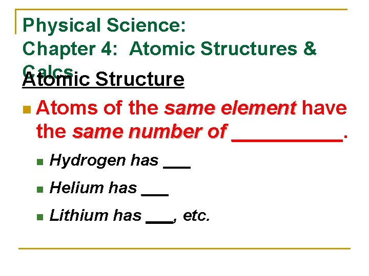 Physical Science: Chapter 4: Atomic Structures & Calcs Atomic Structure n Atoms of the