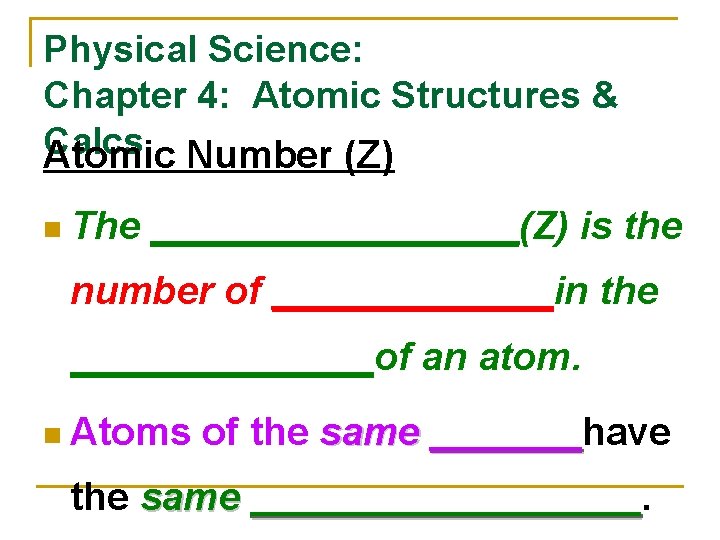 Physical Science: Chapter 4: Atomic Structures & Calcs Atomic Number (Z) n The _________(Z)