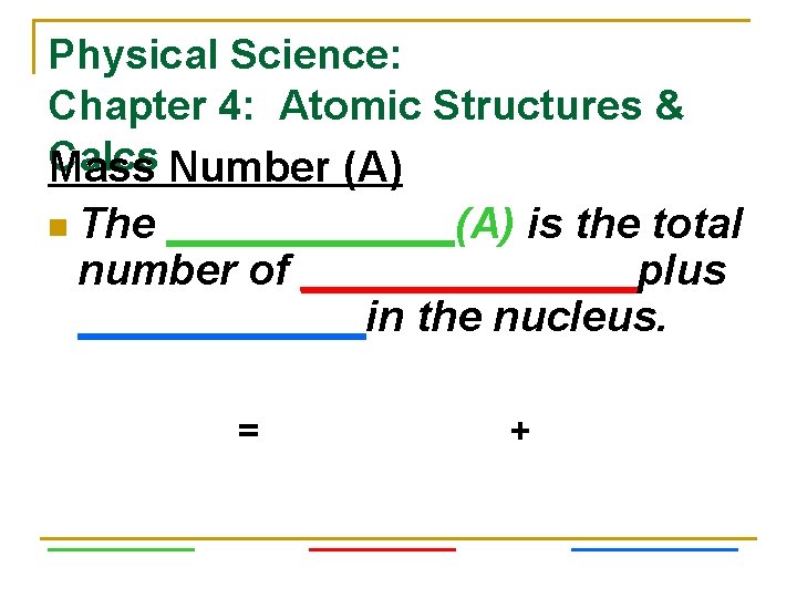 Physical Science: Chapter 4: Atomic Structures & Calcs Mass Number (A) n The ______(A)