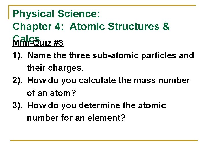 Physical Science: Chapter 4: Atomic Structures & Calcs Mini-Quiz #3 1). Name three sub-atomic