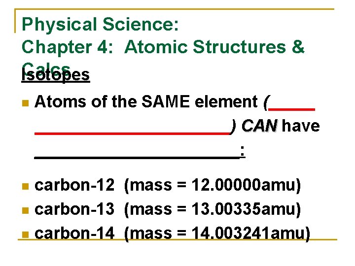 Physical Science: Chapter 4: Atomic Structures & Calcs Isotopes n Atoms of the SAME