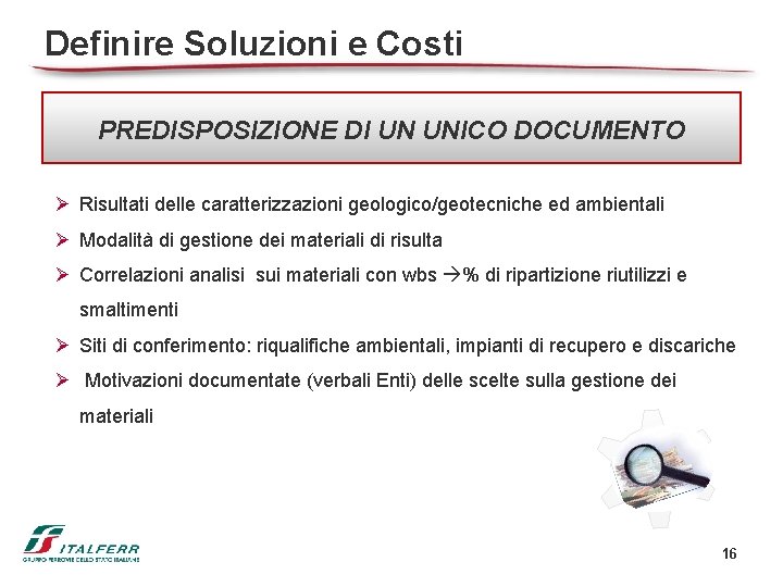 Definire Soluzioni e Costi PREDISPOSIZIONE DI UN UNICO DOCUMENTO Ø Risultati delle caratterizzazioni geologico/geotecniche