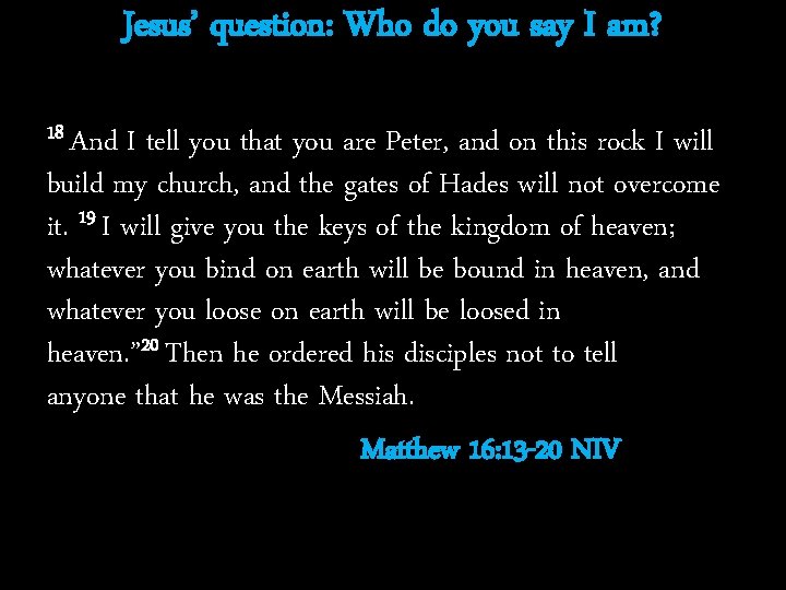 Jesus’ question: Who do you say I am? 18 And I tell you that