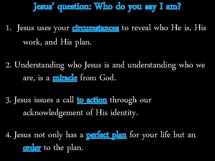 Jesus’ question: Who do you say I am? 1. Jesus uses your circumstances to