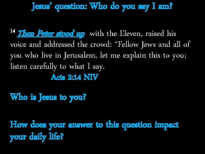 Jesus’ question: Who do you say I am? 14 Then Peter stood up with