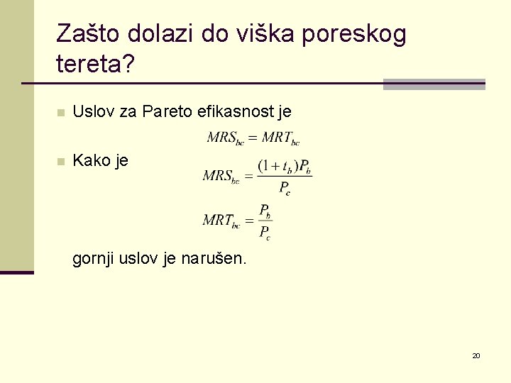 Zašto dolazi do viška poreskog tereta? n Uslov za Pareto efikasnost je n Kako