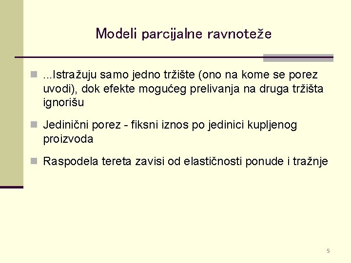 Modeli parcijalne ravnoteže n. . . Istražuju samo jedno tržište (ono na kome se