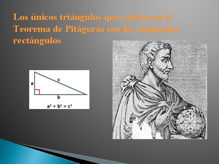 Los únicos triángulos que satisfacen el Teorema de Pitágoras son los triángulos rectángulos 
