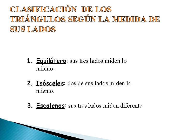 CLASIFICACIÓN DE LOS TRIÁNGULOS SEGÚN LA MEDIDA DE SUS LADOS 1. Equilátero: sus tres
