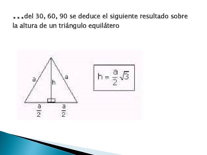 …del 30, 60, 90 se deduce el siguiente resultado sobre la altura de un