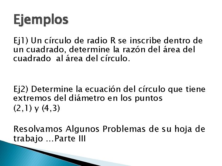 Ejemplos Ej 1) Un círculo de radio R se inscribe dentro de un cuadrado,