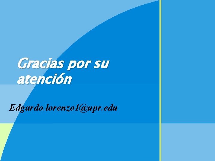Gracias por su atención Edgardo. lorenzo 1@upr. edu 31 