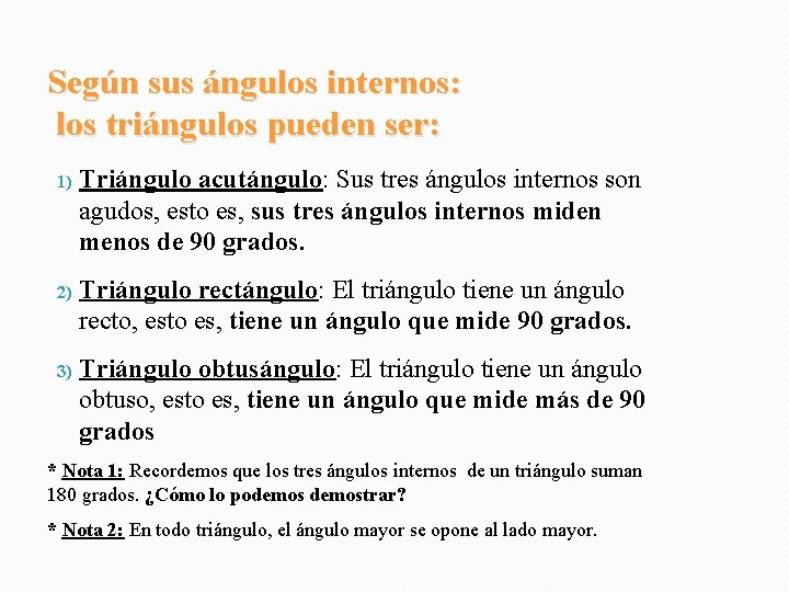 Según sus ángulos internos: los triángulos pueden ser: 1) Triángulo acutángulo: Sus tres ángulos