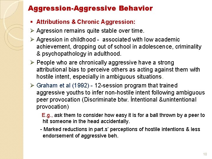 Aggression-Aggressive Behavior § Attributions & Chronic Aggression: Ø Agression remains quite stable over time. Aggression-Aggressive Behavior § Attributions & Chronic Aggression: Ø Agression remains quite stable over time.