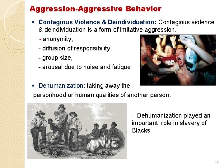 Aggression-Aggressive Behavior § Contagious Violence & Deindividuation: Contagious violence & deindividuation is a form